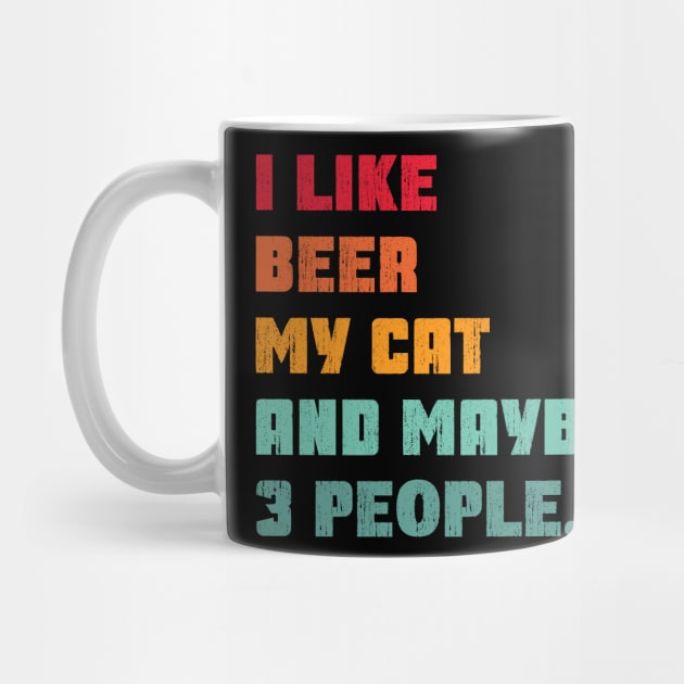 i like beer my cat and maybe 3 people - beer & cat lover by MerchByThisGuy